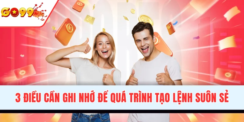3 điều cần ghi nhớ để quá trình tạo lệnh suôn sẻ