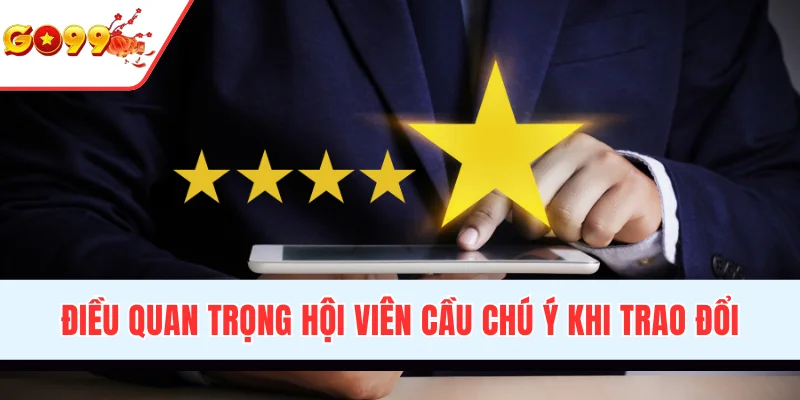 Điều quan trọng hội viên cầu chú ý khi trao đổi